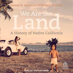 We Are the Land: A History of Native California Audiobook, by Damon B. Akins