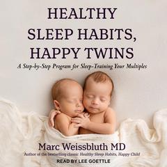 Healthy Sleep Habits, Happy Twins: A Step-by-Step Program for Sleep-Training Your Multiples Audiobook, by Marc Weissbluth
