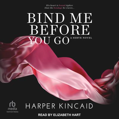 Bind Me Before You Go Audiobook, by Harper Kincaid
