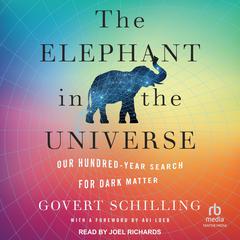 The Elephant in the Universe: Our Hundred-Year Search for Dark Matter Audiobook, by Govert Schilling