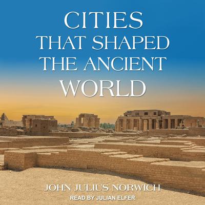 Cities that Shaped the Ancient World Audiobook, by John Julius Norwich