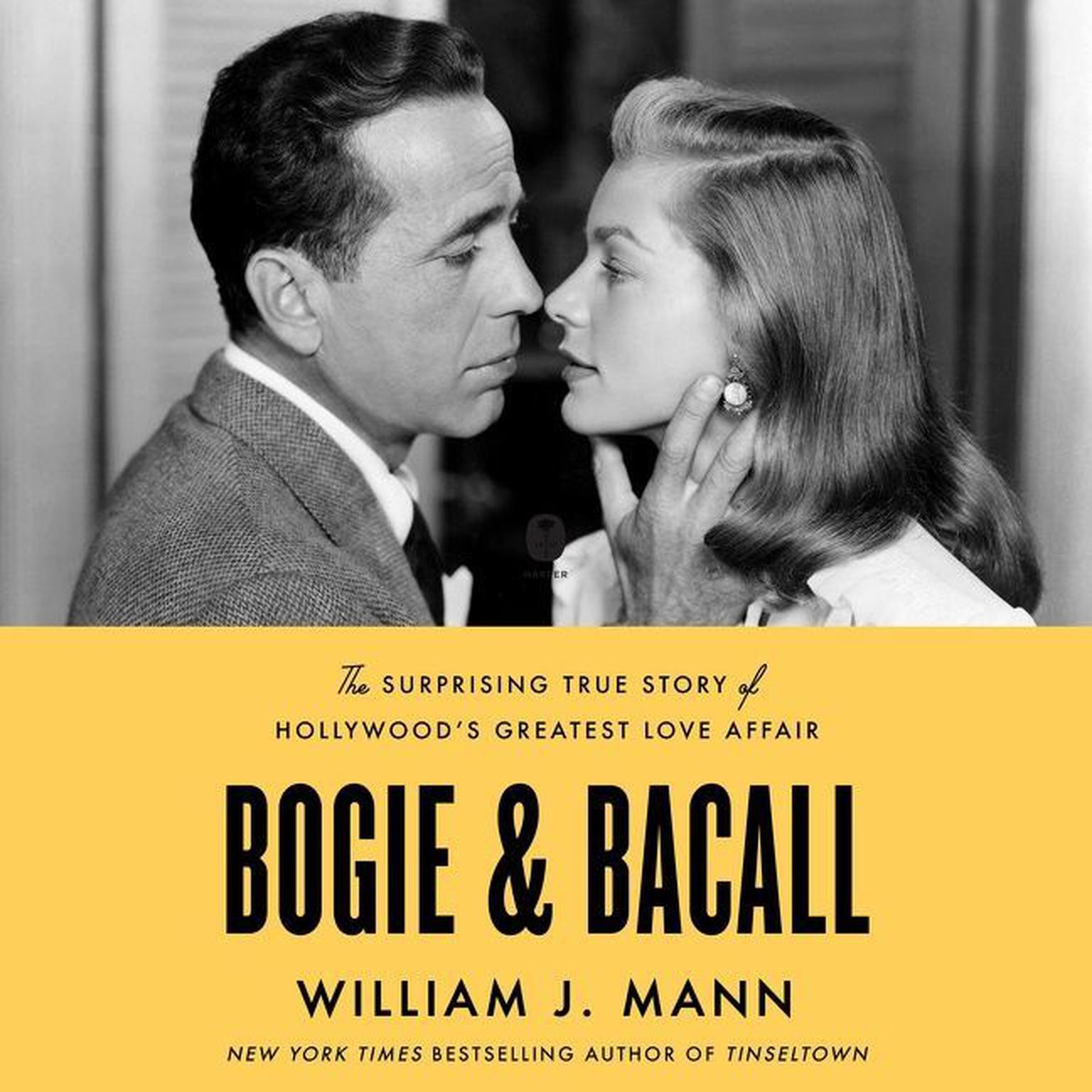 Bogie & Bacall: The Surprising True Story of Hollywood’s Greatest Love Affair Audiobook, by William J. Mann