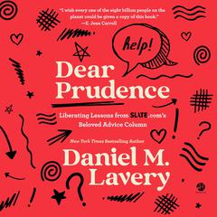 Dear Prudence: Liberating Lessons from Slate.com’s Beloved Advice Column Audiobook, by Daniel M. Lavery