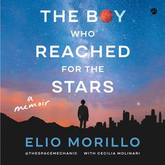 The Boy Who Reached for the Stars: A Memoir Audiobook, by Elio Morillo