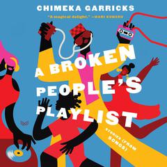 A Broken Peoples Playlist: Stories (from Songs) Audiobook, by Chimeka Garricks