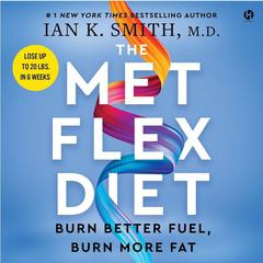 The Met Flex Diet: Burn Better Fuel, Burn More Fat Audiobook, by Ian K. Smith