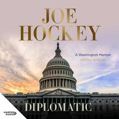 Diplomatic: A Washington memoir Audiobook, by Joe Hockey