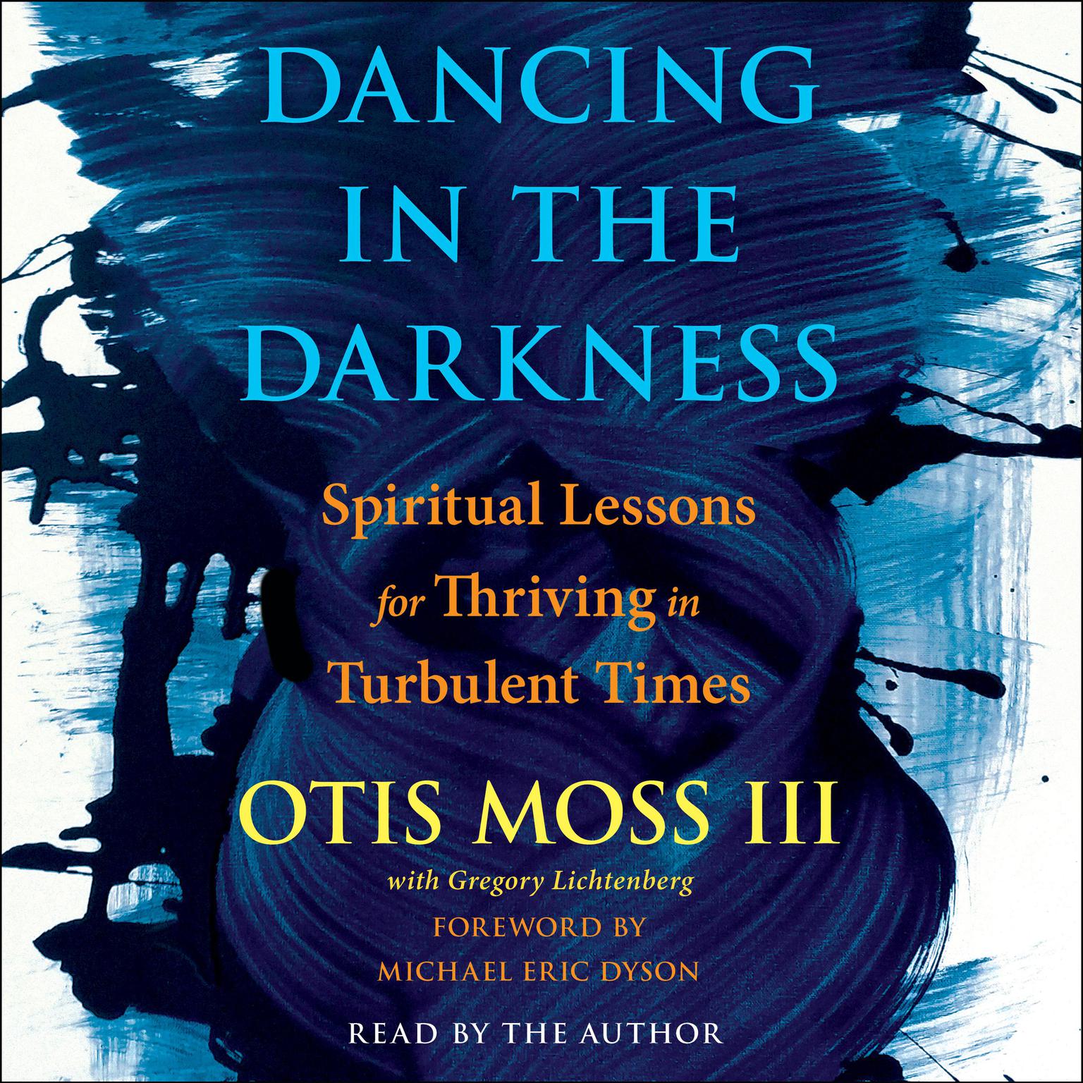 Dancing in the Darkness: Spiritual Lessons for Thriving in Turbulent Times Audiobook, by Reverend Otis Moss