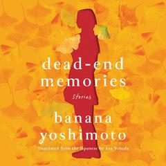 Dead-End Memories: Stories Audiobook, by Banana Yoshimoto