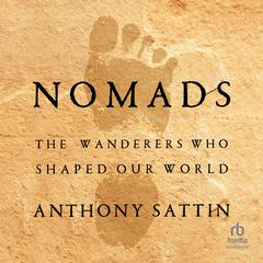 Nomads: The Wanderers Who Shaped Our World Audiobook, by Anthony Sattin