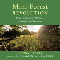 Mini-Forest Revolution: Using the Miyawaki Method to Rapidly Rewild the World Audiobook, by Charles Eisenstein