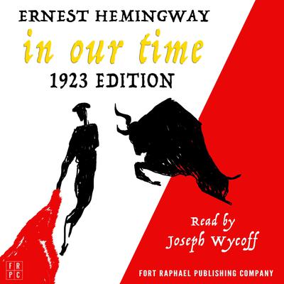 In Our Time - 1923 Edition - Unabridged Audiobook, by Ernest Hemingway