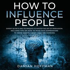 How to Influence People Audiobook, by Damian Hoffman