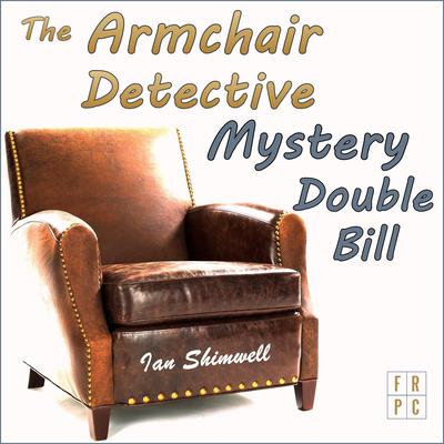 The Armchair Detective Mystery Double Bill Audiobook, by Ian Shimwell