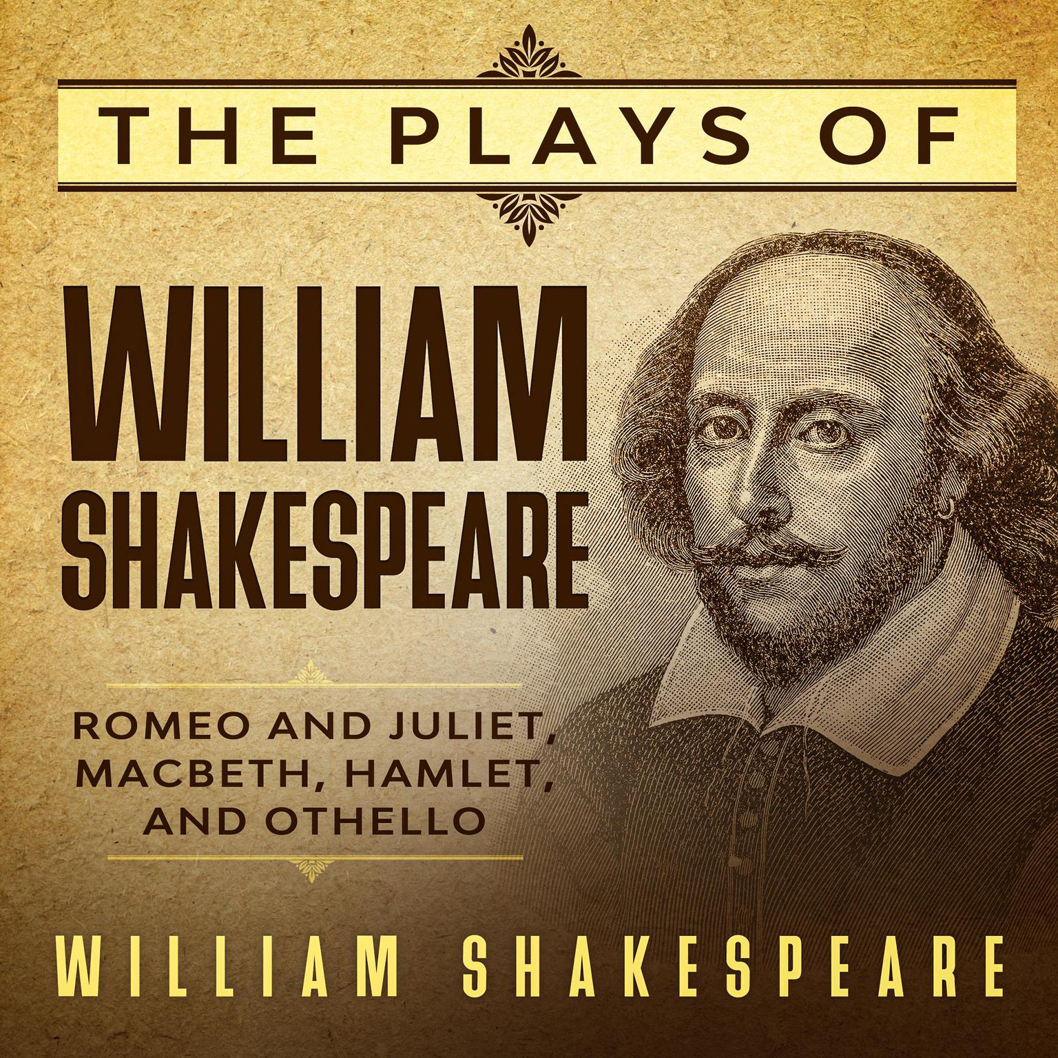 The Plays of William Shakespeare: Romeo and Juliet, Macbeth, Hamlet, and Othello Audiobook, by William Shakespeare