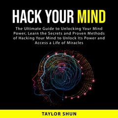 Hack Your Mind Audiobook, by Taylor Shun