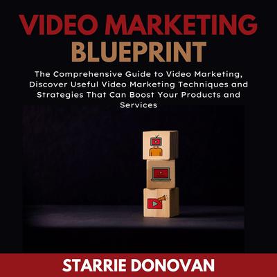 Video Marketing Blueprint Audiobook, by Starrie Donovan