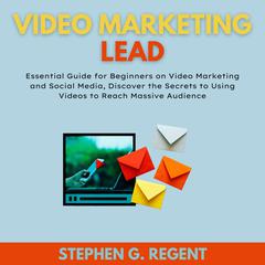 Video Marketing Lead Audiobook, by Stephen G. Regent