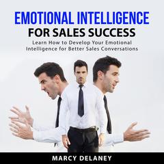 Emotional Intelligence for Sales Success Audiobook, by Marcy Delaney