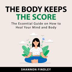 The Body Keeps the Score Audiobook, by 