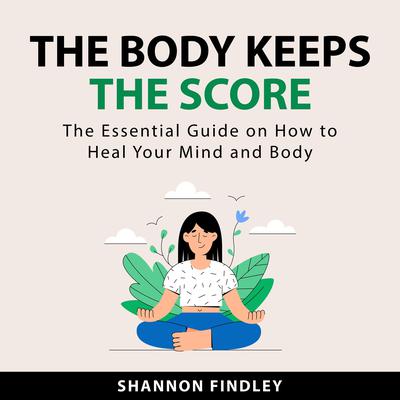 The Body Keeps the Score Audiobook, by Shannon Findley