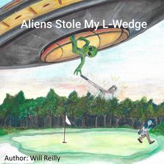 Aliens Stole My L-Wedge Audiobook, by William Reilly
