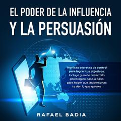 El poder de la influencia y la persuasión Audiobook, by Rafael Badia