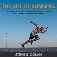 The Art Of Running Audiobook, by Steve G. Dolan