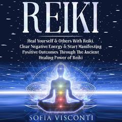 Reiki: Heal Yourself & Others With Reiki Audiobook, by Sofia Visconti