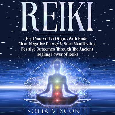 Reiki: Heal Yourself & Others With Reiki Audiobook, by 