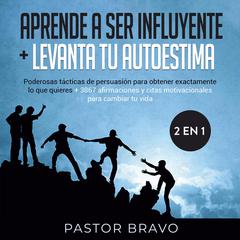 Aprende a ser influyente + Levanta tu autoestima 2 en 1 Audiobook, by Pastor Bravo