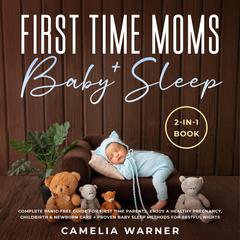 First Time Moms + Baby Sleep 2-in-1 Book Audiobook, by Camelia Warner