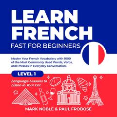 Learn French Fast for Beginners Audiobook, by Mark Noble