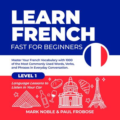 Learn French Fast for Beginners Audiobook, by Mark Noble