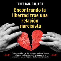 Encontrando la libertad tras una relación narcisista Audiobook, by Therasia Gallego