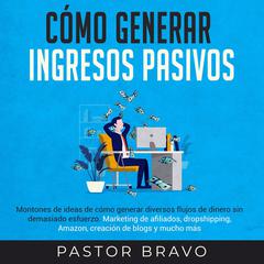 Cómo generar ingresos pasivos Audiobook, by Pastor Bravo