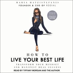 How to Live Your Best Life: Transform your mindset and manifest real success Audiobook, by Maria Hatzistefanis