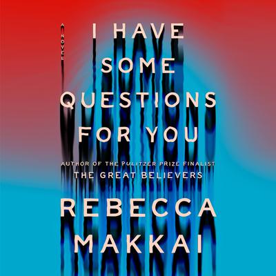 I Have Some Questions for You: A Novel Audiobook, by 