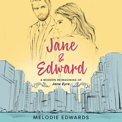 Jane & Edward: A Modern Reimagining of Jane Eyre Audiobook, by Melodie Edwards