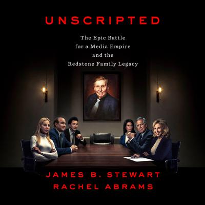Unscripted: The Epic Battle for a Media Empire and the Redstone Family Legacy Audiobook, by James B. Stewart
