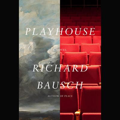 Playhouse: A novel Audiobook, by Richard Bausch