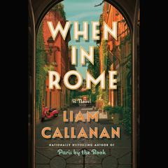 When in Rome: A Novel Audiobook, by Liam Callanan