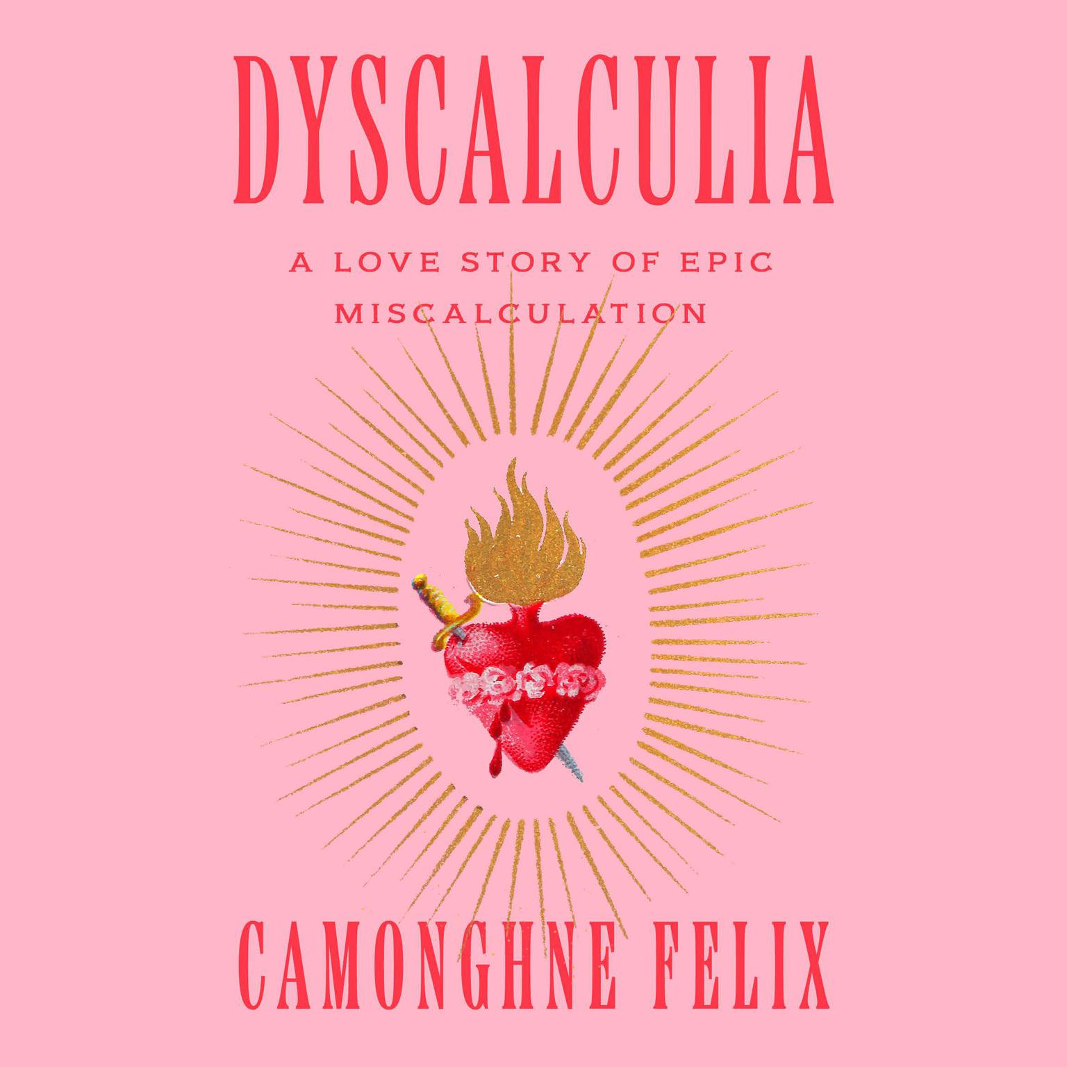 Dyscalculia: A Love Story of Epic Miscalculation Audiobook, by Camonghne Felix