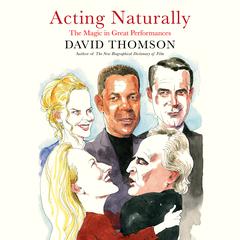 Acting Naturally: The Magic in Great Performances Audiobook, by David Thomson