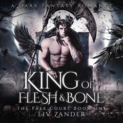 King of Flesh and Bone: A Dark Fantasy Romance Audiobook, by Liv Zander