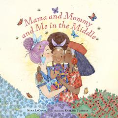Mama and Mommy and Me in the Middle Audiobook, by Nina LaCour