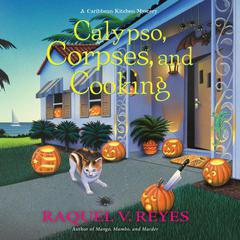 Calypso, Corpses, and Cooking Audiobook, by Raquel V. Reyes