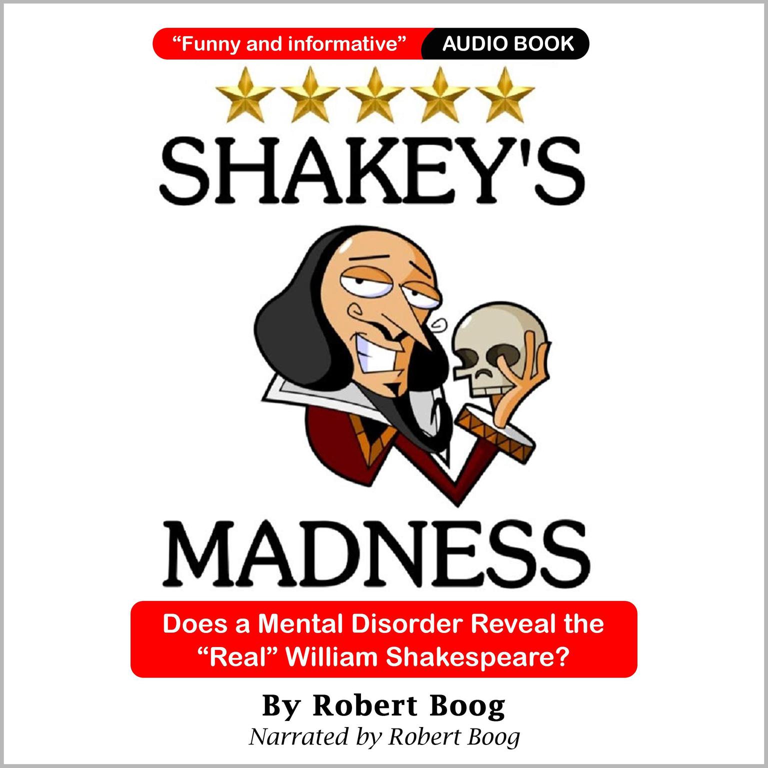 Shakeys Madness: Does a Mental Disorder Reveal the Real William Shakespeare? Audiobook, by Robert P Boog