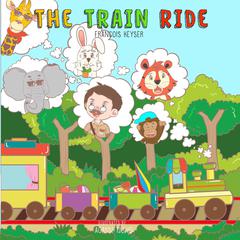 The Train Ride: This is no roller coaster! Audiobook, by Francois Keyser