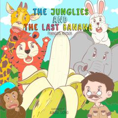 The Junglies and the Last Banana: A book about conservation for children Audiobook, by Francois Keyser